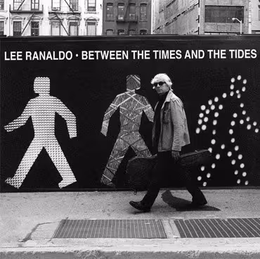 LeeRanaldoBetweenTheTimesAndTheTides600Gb.jpg