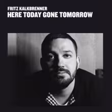 fritz-kalkbrenner-here-today-gone-tomorrow.jpg